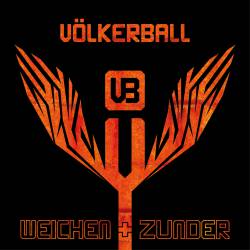 Völkerball : Weichen und Zunder